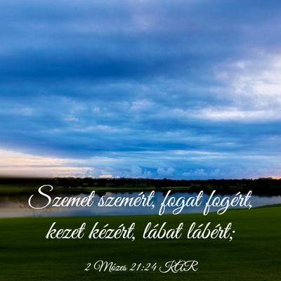 Picture 03 - 2 Mózes 21:24 KAR - Szemet szemért, fogat fogért, kezet kézért, - Bible Verse Picture