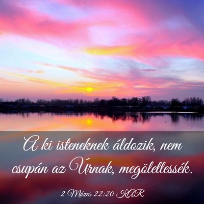 Picture 03 - 2 Mózes 22:20 KAR - A ki isteneknek áldozik, nem csupán az Úrnak, - Bible Verse Picture