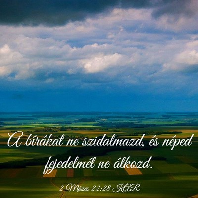 Picture 03 - 2 Mózes 22:28 KAR - A bírákat ne szidalmazd, és néped fejedelmét - Bible Verse Picture