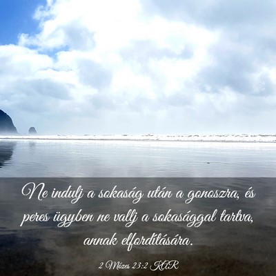 Picture 03 - 2 Mózes 23:2 KAR - Ne indulj a sokaság után a gonoszra, és peres - Bible Verse Picture