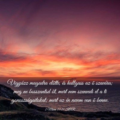 Picture 03 - 2 Mózes 23:21 KAR - Vigyázz magadra elõtte, és hallgass az õ - Bible Verse Picture