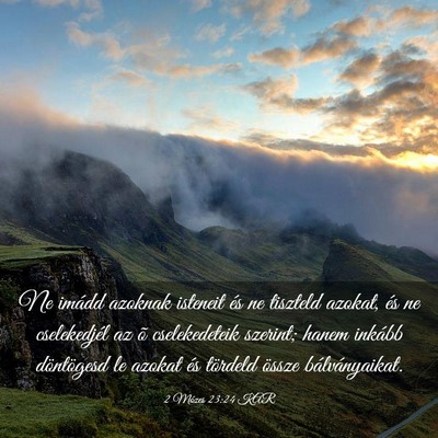 Picture 03 - 2 Mózes 23:24 KAR - Ne imádd azoknak isteneit és ne tiszteld - Bible Verse Picture