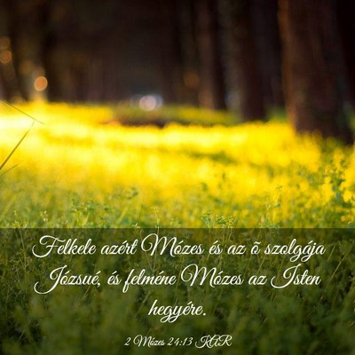 Picture 03 - 2 Mózes 24:13 KAR - Felkele azért Mózes és az õ szolgája - Bible Verse Picture