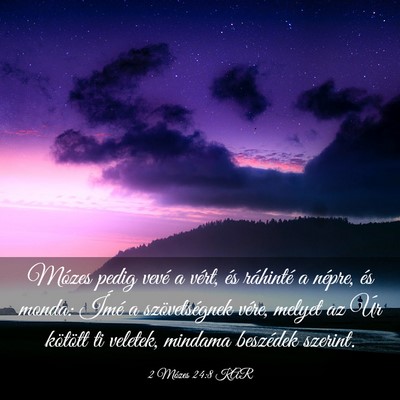 Picture 03 - 2 Mózes 24:8 KAR - Mózes pedig vevé a vért, és ráhinté a - Bible Verse Picture