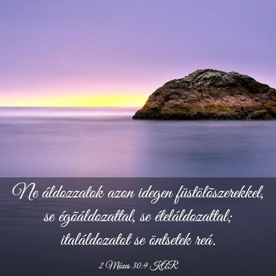 Picture 03 - 2 Mózes 30:9 KAR - Ne áldozzatok azon idegen füstölõszerekkel, - Bible Verse Picture