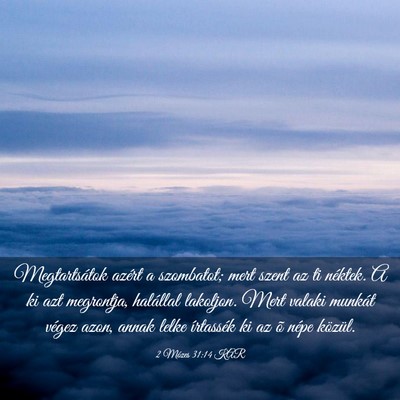 Picture 03 - 2 Mózes 31:14 KAR - Megtartsátok azért a szombatot; mert szent az - Bible Verse Picture