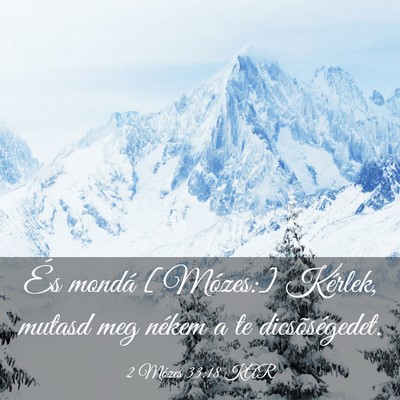 Picture 03 - 2 Mózes 33:18 KAR - És mondá [Mózes:] Kérlek, mutasd meg nékem a - Bible Verse Picture