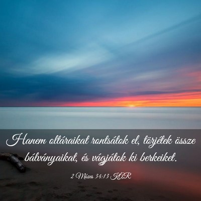 Picture 03 - 2 Mózes 34:13 KAR - Hanem oltáraikat rontsátok el, törjétek - Bible Verse Picture