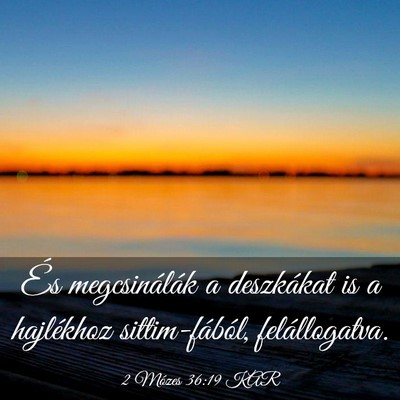 Picture 03 - 2 Mózes 36:19 KAR - És megcsinálák a deszkákat is a hajlékhoz - Bible Verse Picture