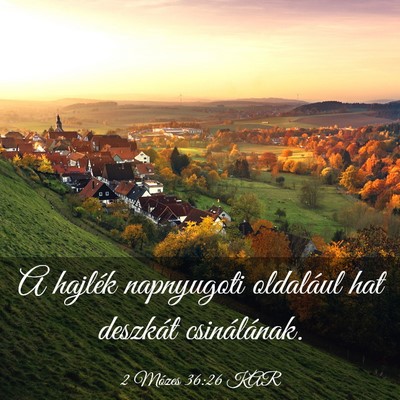 Picture 03 - 2 Mózes 36:26 KAR - A hajlék napnyugoti oldalául hat deszkát - Bible Verse Picture
