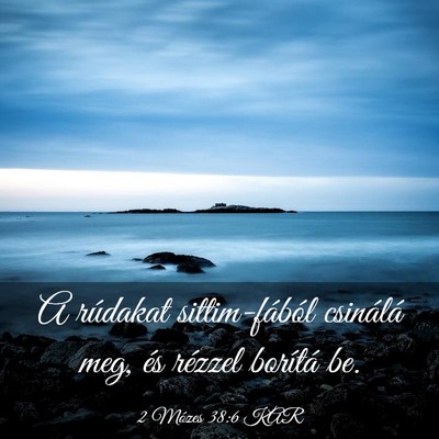Picture 03 - 2 Mózes 38:6 KAR - A rúdakat sittim-fából csinálá meg, és - Bible Verse Picture