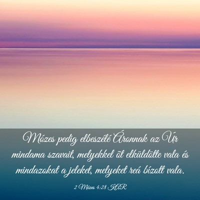 Picture 03 - 2 Mózes 4:28 KAR - Mózes pedig elbeszélé Áronnak az Úr mindama - Bible Verse Picture
