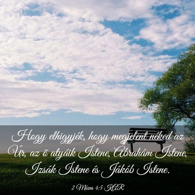 Picture 03 - 2 Mózes 4:5 KAR - Hogy elhigyjék, hogy megjelent néked az Úr, az - Bible Verse Picture