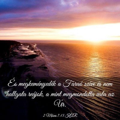 Picture 03 - 2 Mózes 7:13 KAR - És megkeményedék a Faraó szíve és nem - Bible Verse Picture