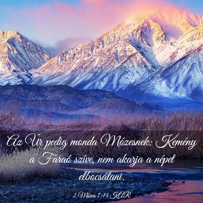 Picture 03 - 2 Mózes 7:14 KAR - Az Úr pedig monda Mózesnek: Kemény a Faraó - Bible Verse Picture