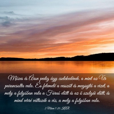 Picture 03 - 2 Mózes 7:20 KAR - Mózes és Áron pedig úgy cselekedének, a mint - Bible Verse Picture