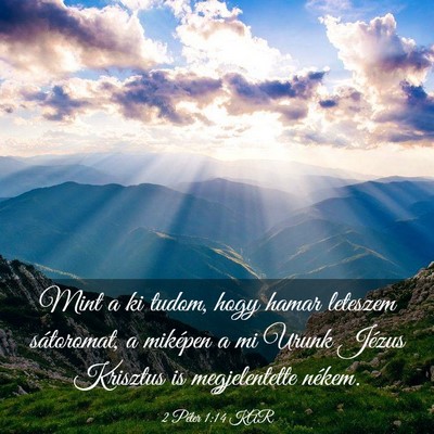 Picture 03 - 2 Péter 1:14 KAR - Mint a ki tudom, hogy hamar leteszem sátoromat, - Bible Verse Picture