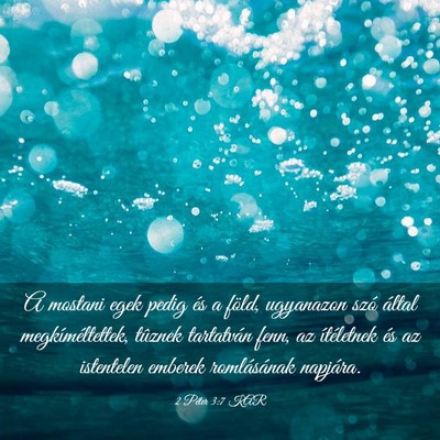 Picture 03 - 2 Péter 3:7 KAR - A mostani egek pedig és a föld, ugyanazon szó - Bible Verse Picture
