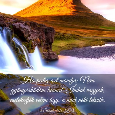 Picture 03 - 2 Sámuel 15:26 KAR - Ha pedig azt mondja: Nem gyönyörködöm benned: - Bible Verse Picture