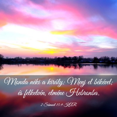 Picture 03 - 2 Sámuel 15:9 KAR - Monda néki a király: Menj el békével; és - Bible Verse Picture