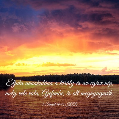 Picture 03 - 2 Sámuel 16:14 KAR - Eljuta annakutána a király és az egész nép, - Bible Verse Picture