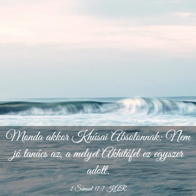 Picture 03 - 2 Sámuel 17:7 KAR - Monda akkor Khúsai Absolonnak: Nem jó tanács - Bible Verse Picture