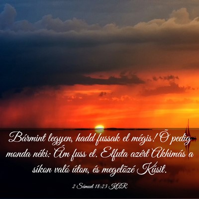 Picture 03 - 2 Sámuel 18:23 KAR - Bármint legyen, hadd fussak el mégis! Õ pedig - Bible Verse Picture