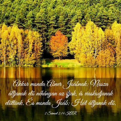 Picture 03 - 2 Sámuel 2:14 KAR - Akkor monda Abner Joábnak: Nosza álljanak elõ - Bible Verse Picture