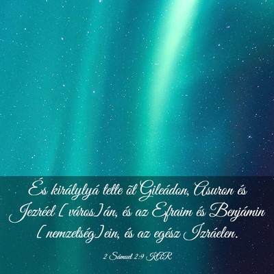 Picture 03 - 2 Sámuel 2:9 KAR - És királylyá tette õt Gileádon, Asuron és - Bible Verse Picture