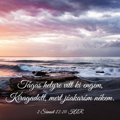 Picture 03 - 2 Sámuel 22:20 KAR - Tágas helyre vitt ki engem, Kiragadott, mert - Bible Verse Picture