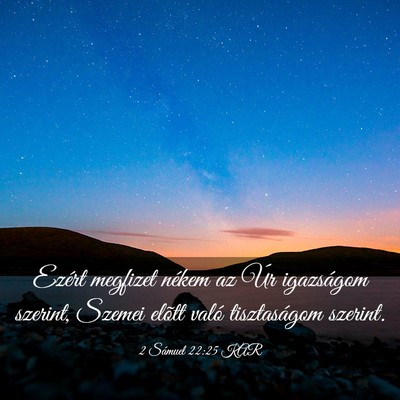 Picture 03 - 2 Sámuel 22:25 KAR - Ezért megfizet nékem az Úr igazságom szerint, - Bible Verse Picture