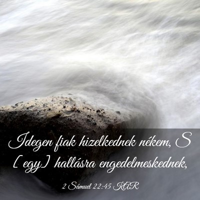 Picture 03 - 2 Sámuel 22:45 KAR - Idegen fiak hizelkednek nékem, S [egy] hallásra - Bible Verse Picture