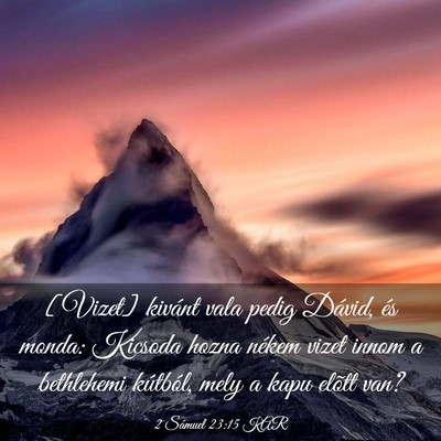 Picture 03 - 2 Sámuel 23:15 KAR - [Vizet] kivánt vala pedig Dávid, és monda: - Bible Verse Picture
