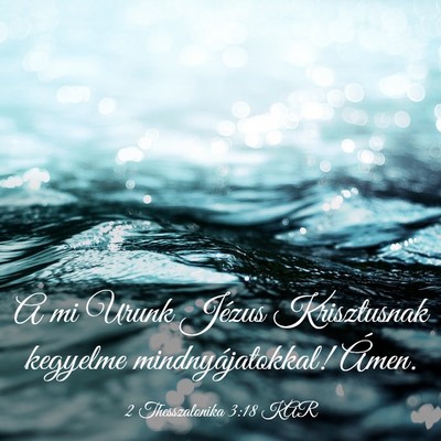 Picture 03 - 2 Thesszalonika 3:18 KAR - A mi Urunk Jézus Krisztusnak kegyelme - Bible Verse Picture