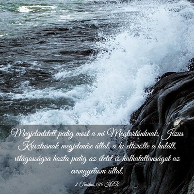 Picture 03 - 2 Timóteus 1:10 KAR - Megjelentetett pedig most a mi Megtartónknak, - Bible Verse Picture