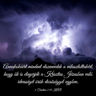Picture 03 - 2 Timóteus 2:10 KAR - Annakokáért mindent elszenvedek a - Bible Verse Picture