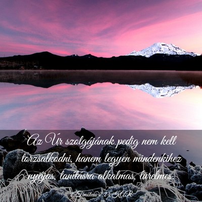 Picture 03 - 2 Timóteus 2:24 KAR - Az Úr szolgájának pedig nem kell torzsalkodni, - Bible Verse Picture