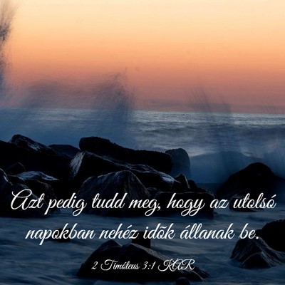 Picture 03 - 2 Timóteus 3:1 KAR - Azt pedig tudd meg, hogy az utolsó napokban - Bible Verse Picture