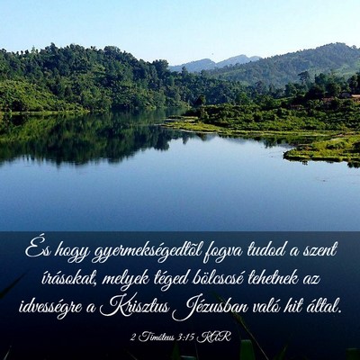 Picture 03 - 2 Timóteus 3:15 KAR - És hogy gyermekségedtõl fogva tudod a szent - Bible Verse Picture