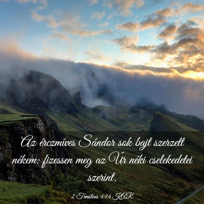 Picture 03 - 2 Timóteus 4:14 KAR - Az érczmíves Sándor sok bajt szerzett nékem: - Bible Verse Picture