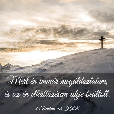 Picture 03 - 2 Timóteus 4:6 KAR - Mert én immár megáldoztatom, és az én - Bible Verse Picture