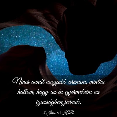 Picture 03 - 3 János 1:4 KAR - Nincs annál nagyobb örömem, mintha hallom, - Bible Verse Picture