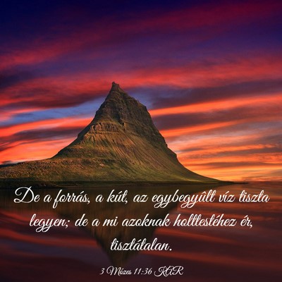 Picture 03 - 3 Mózes 11:36 KAR - De a forrás, a kút, az egybegyûlt víz tiszta - Bible Verse Picture