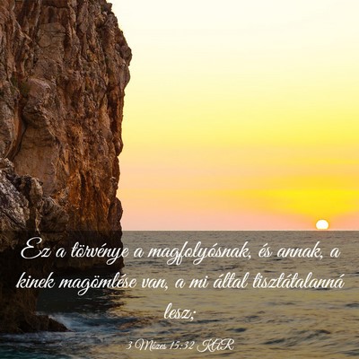 Picture 03 - 3 Mózes 15:32 KAR - Ez a törvénye a magfolyósnak, és annak, a - Bible Verse Picture