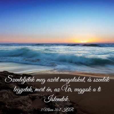Picture 03 - 3 Mózes 20:7 KAR - Szenteljétek meg azért magatokat, és szentek - Bible Verse Picture
