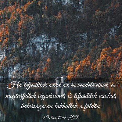 Picture 03 - 3 Mózes 25:18 KAR - Ha teljesítitek azért az én rendeléseimet, - Bible Verse Picture