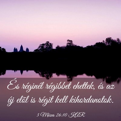 Picture 03 - 3 Mózes 26:10 KAR - És réginél régibbet ehettek, és az új elõl - Bible Verse Picture