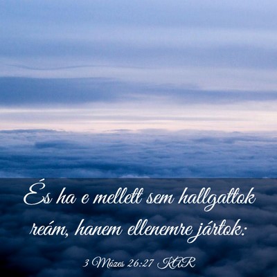 Picture 03 - 3 Mózes 26:27 KAR - És ha e mellett sem hallgattok reám, hanem - Bible Verse Picture