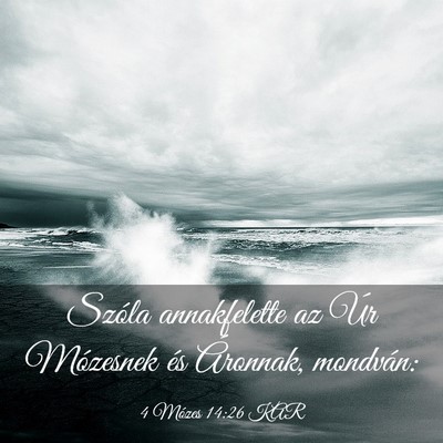 Picture 03 - 4 Mózes 14:26 KAR - Szóla annakfelette az Úr Mózesnek és - Bible Verse Picture
