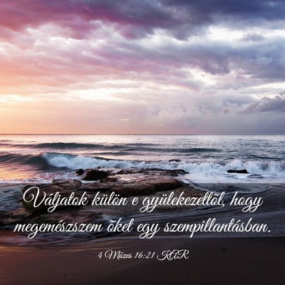 Picture 03 - 4 Mózes 16:21 KAR - Váljatok külön e gyülekezettõl, hogy - Bible Verse Picture